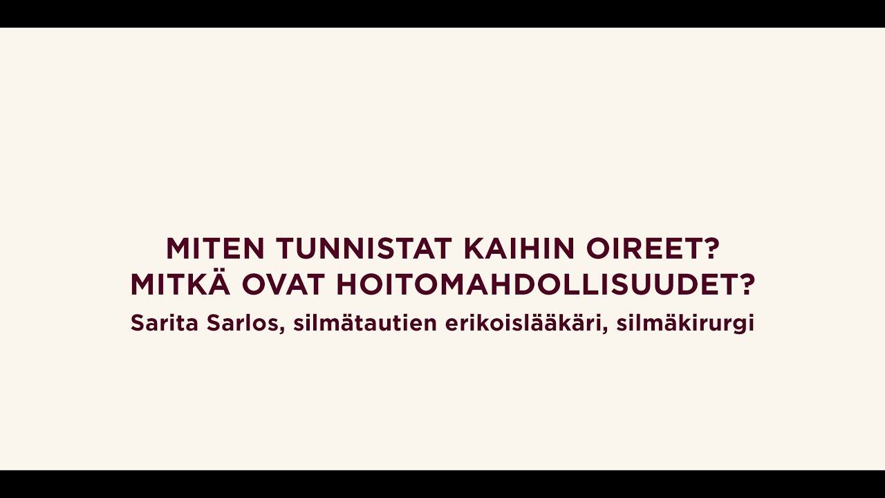 Kaihin oireet ja hoitomahdollisuudet, Sarita Sarlos, silmätautien erikoislääkäri