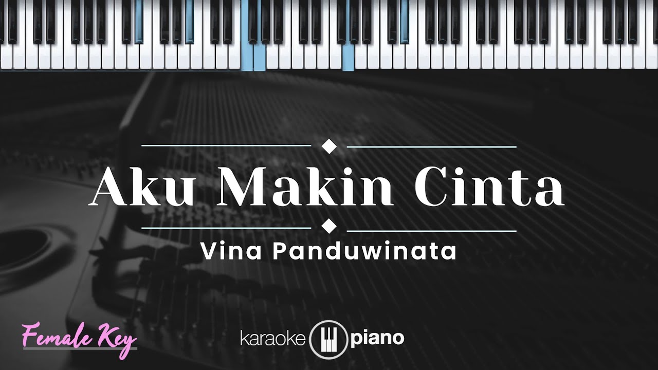Aku Makin Cinta - Vina Panduwinata (KARAOKE PIANO - FEMALE KEY)
