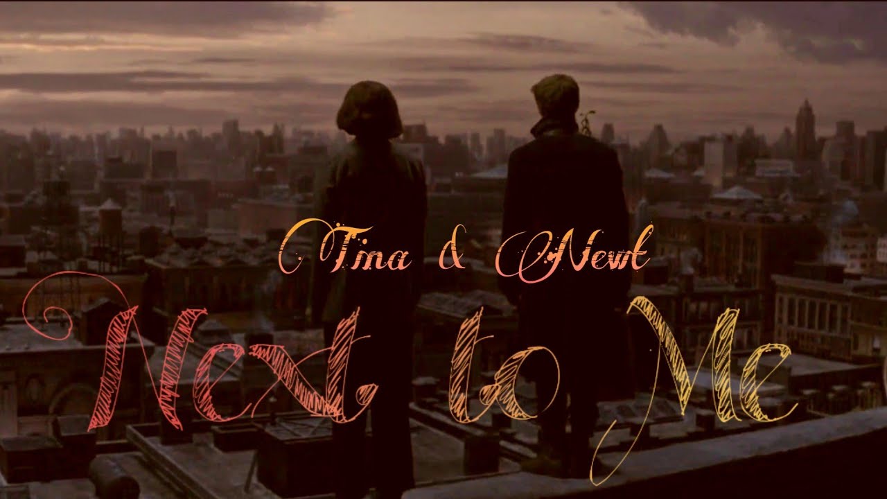 Newt & Tina // Next to Me