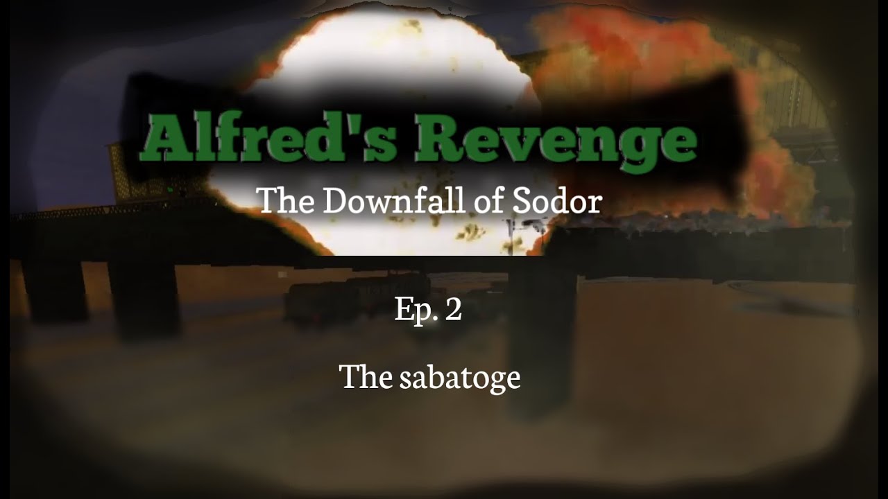 Alfred's Revenge: The Downfall Of Sodor Episode 2: The Sabotage
