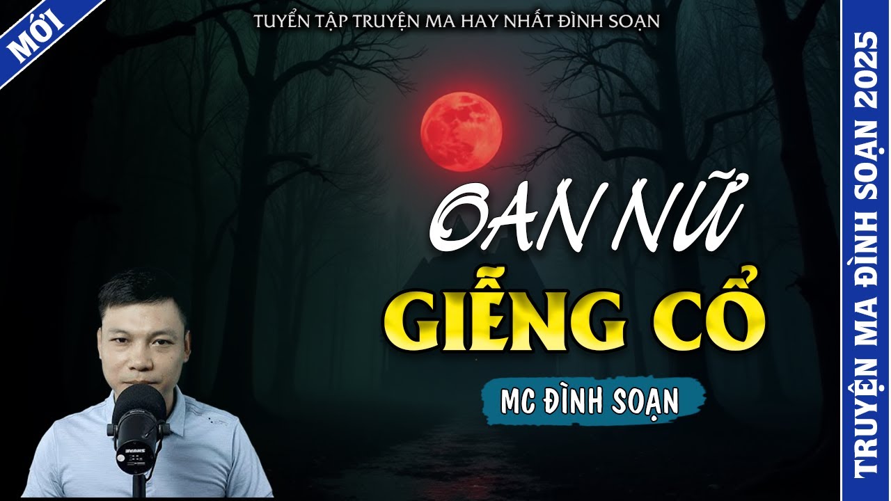 TRUYỆN MA ĐÌNH SOẠN | OAN NỮ GIẾNG CỔ | TRUYỆN MA 2026 MC ĐÌNH SOẠN KỂ LẠI