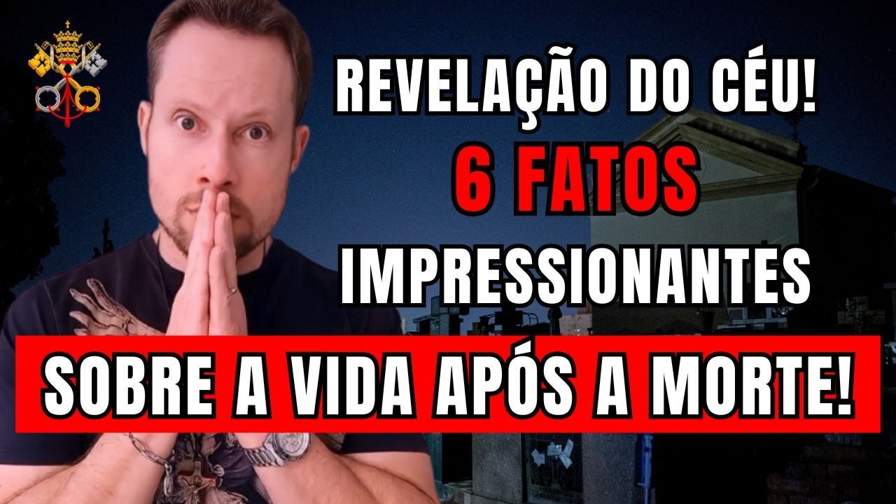 REVELAÇÃO DO CÉU! 6 fatos impressionantes sobre a vida após a morte!