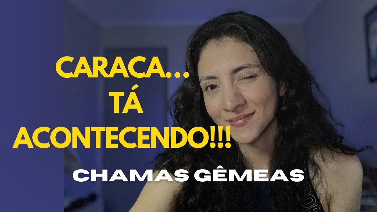 Caramba… Está Acontecendo! | CHAMAS GÊMEAS