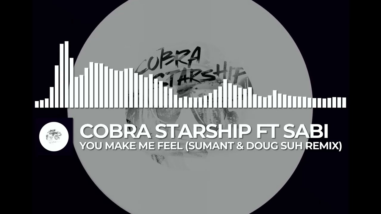 cobra starship ft. sabi - you make me feel (sumant & doug suh remix)
