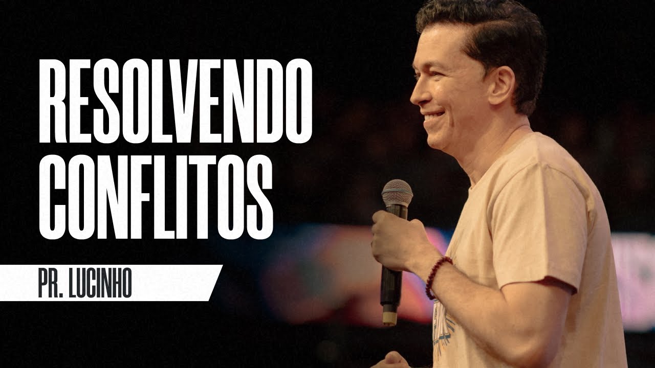 Resolvendo conflitos | Pr. Lucinho Barreto