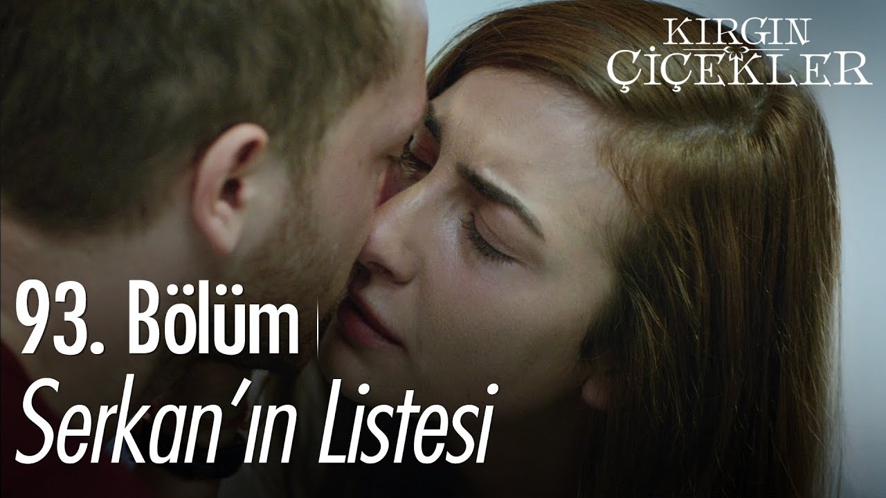 Serkan'ın listesi - Kırgın Çiçekler 93. Bölüm