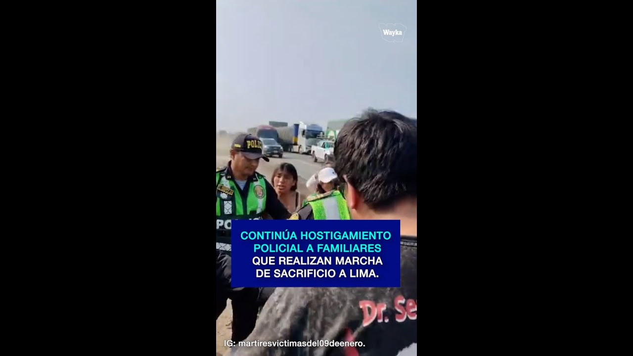 Continúa hostigamiento policial a familiares que realizan marcha de sacrificio a Lima.