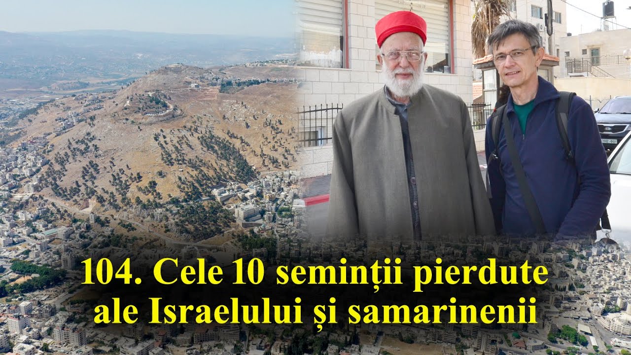 104. Cele 10 seminții pierdute ale Israelului și samarinenii