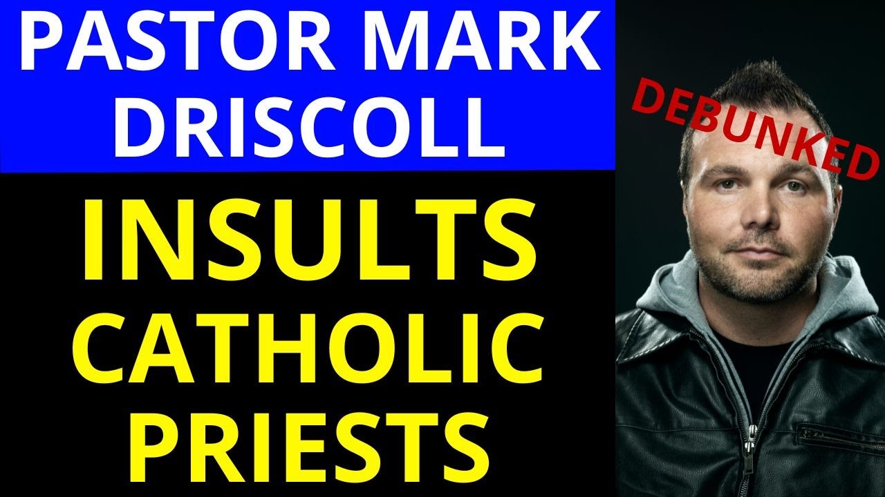 Pastor Mark Driscoll INSULTS Catholic Priests (Gets DEBUNKED!)