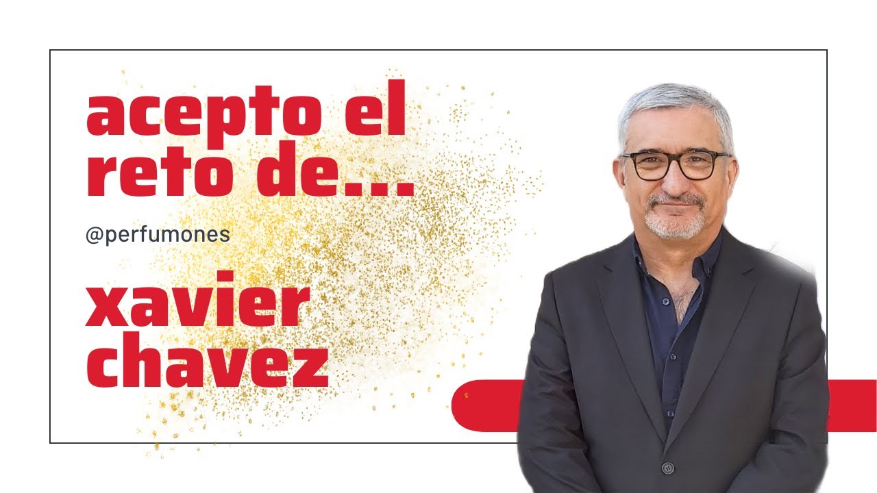 ACEPTO EL RETO DE XAVIER CHAVEZ CON TODAS LAS CONSECUENCIAS #perfumes