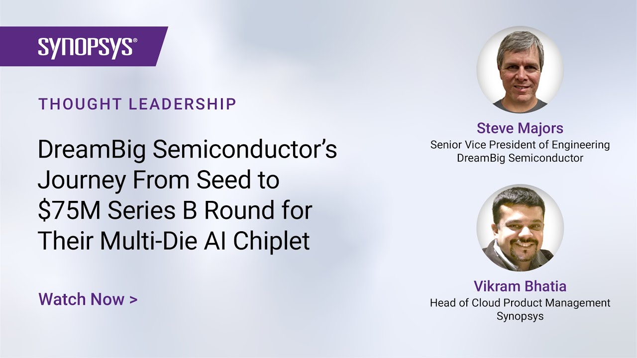 DreamBig Semiconductor's Journey From Seed to Series B Funding | Synopsys