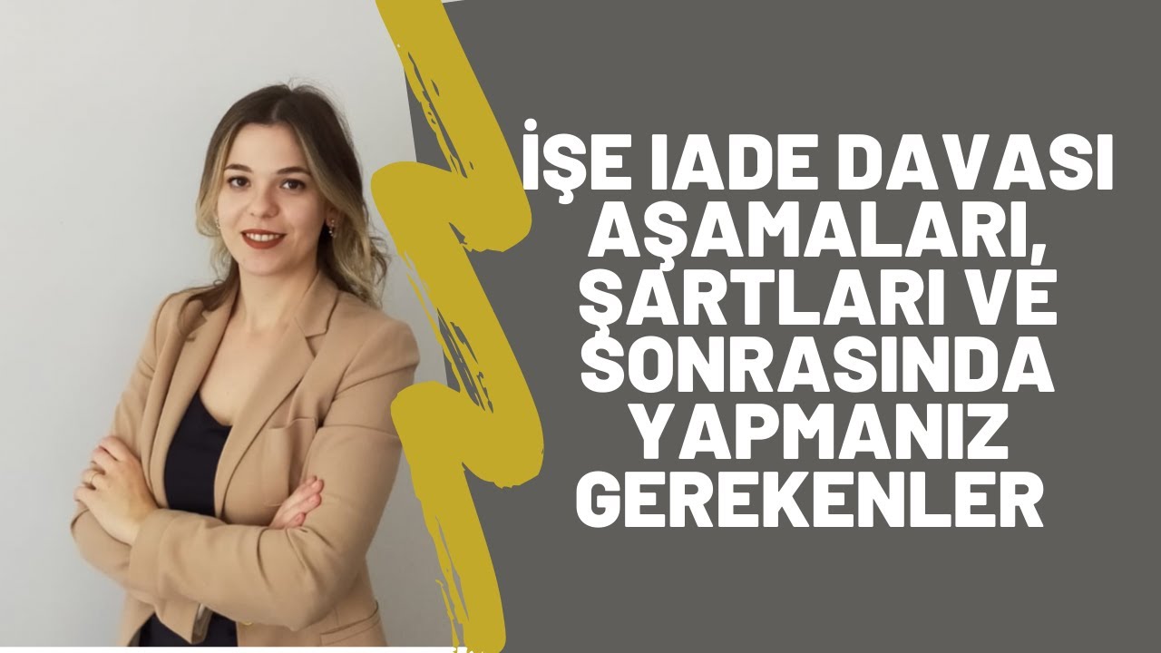 İŞE İADE DAVASININ ŞARTLARI, AŞAMALARI VE KAZANDIKTAN SONRA YAPILMASI GEREKENLER
