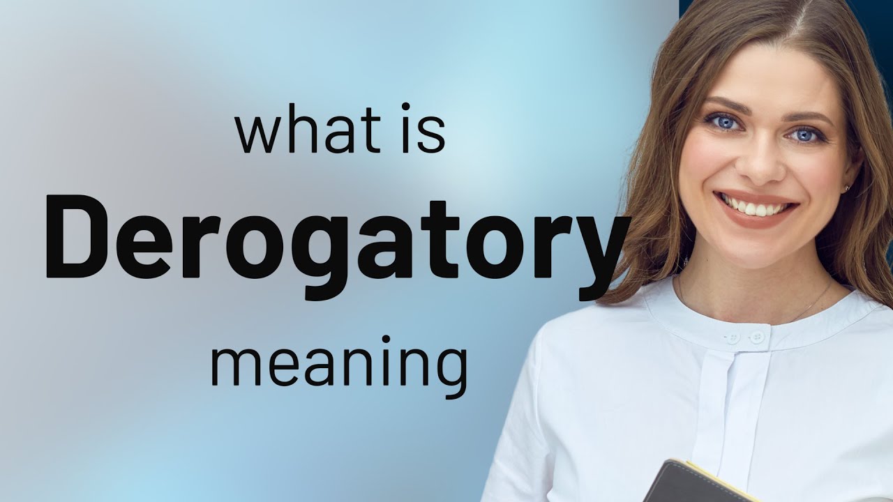 Derogatory &mdash; meaning of DEROGATORY