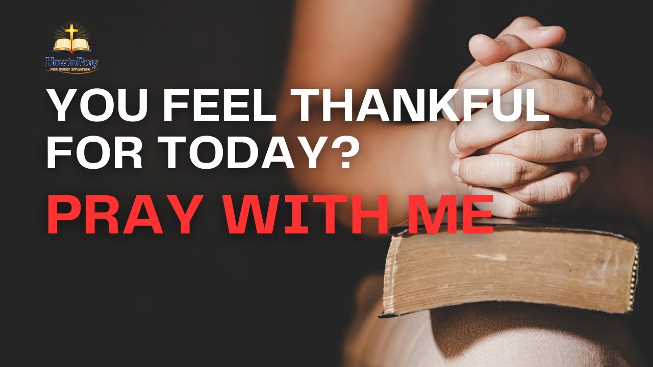 How to Pray When You Feel Thankful for Today