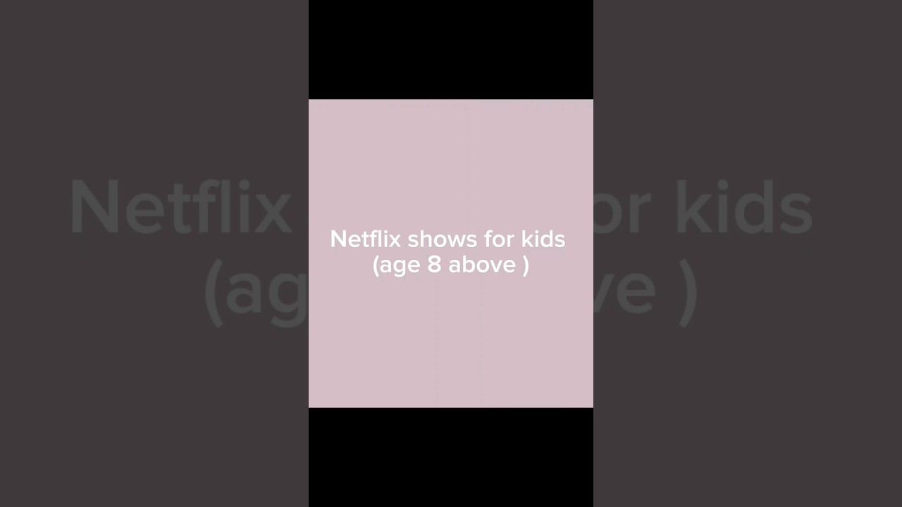Netflix shows for kids                (Age 8 and above )