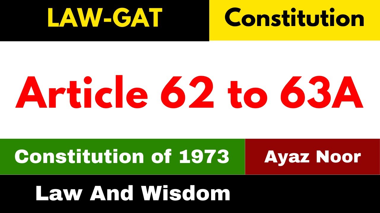 Article 62 to 63A || Constitution of 1973 || Ayaz Noor || Law GAT