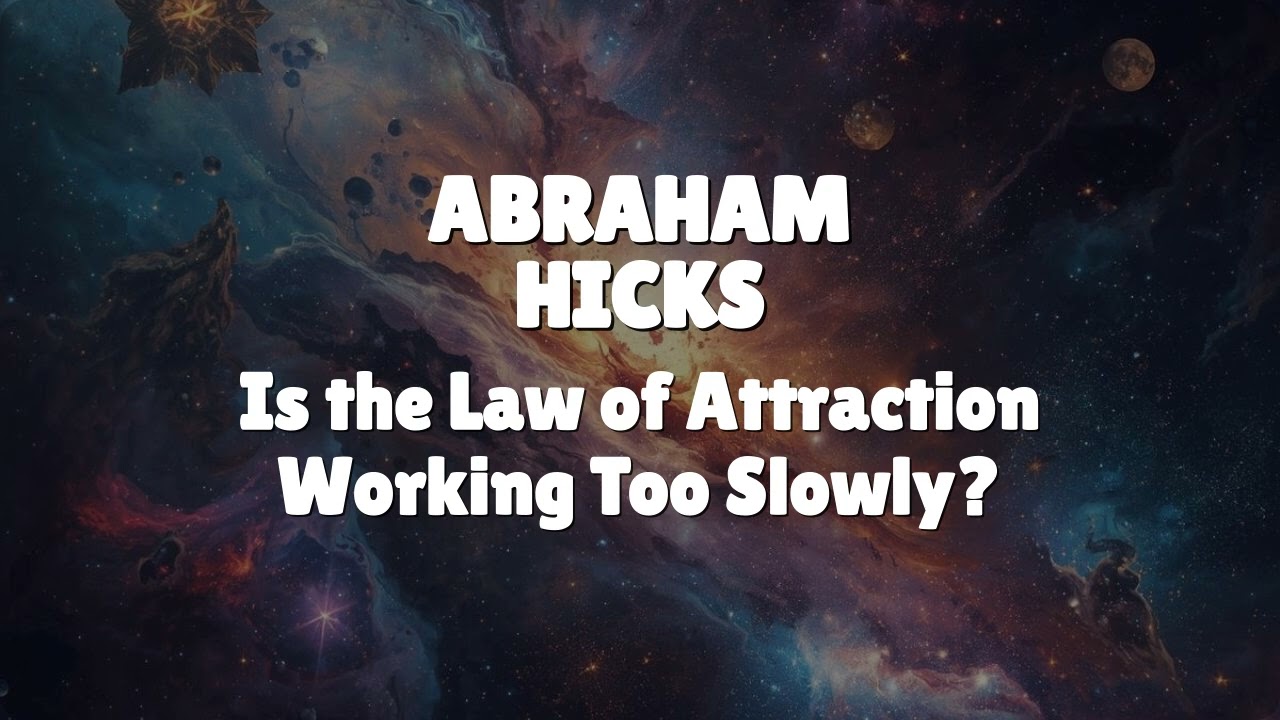 Abraham Hicks - Is the Law of Attraction Working Too Slowly?