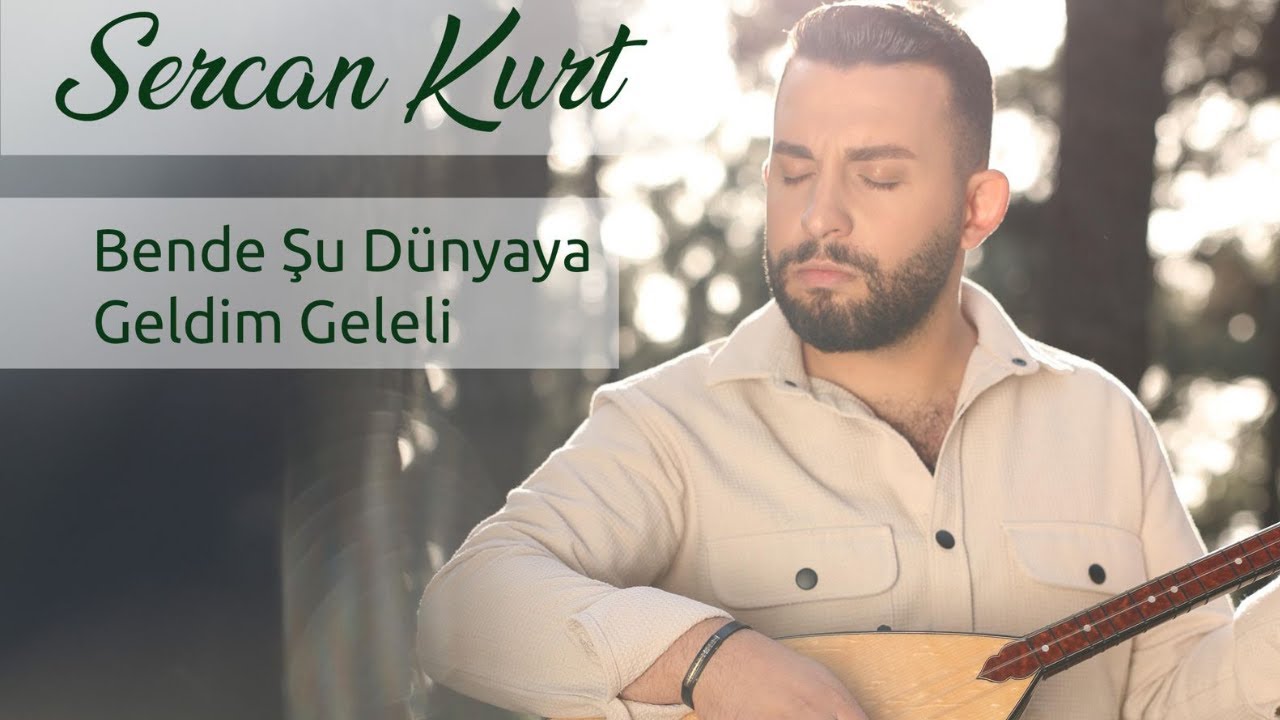Sercan Kurt-Bende Şu Dünyaya Geldim Geleli
