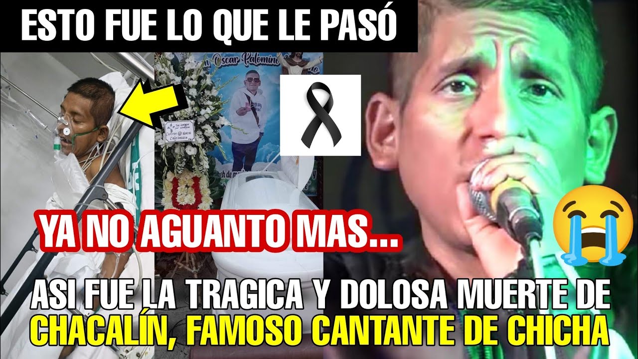 ASÍ MURIO CHACALIN FAMOSO CANTANTE DE CHICHA, YA NO AGUANTO MAS ESTO FUE LO QUE LE PASO