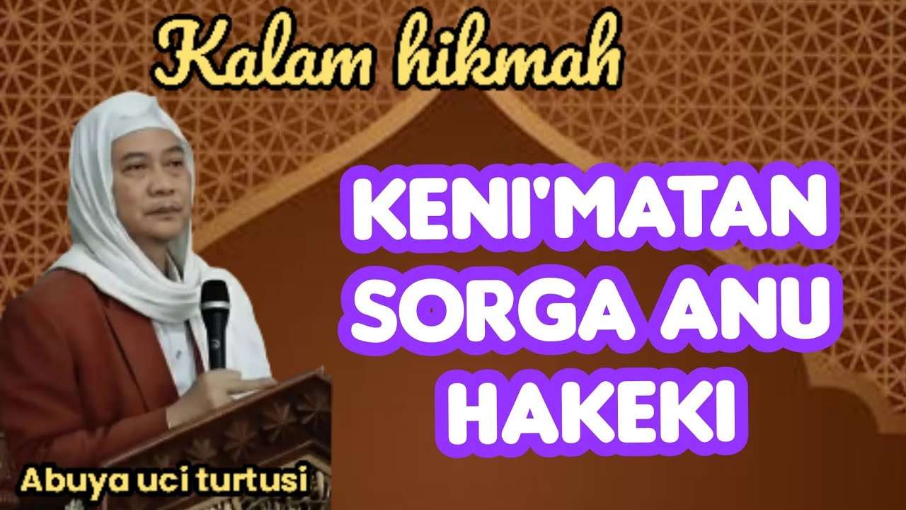 KENI'MATAN SORGA ANU HAKEKI - ABUYA UCI 