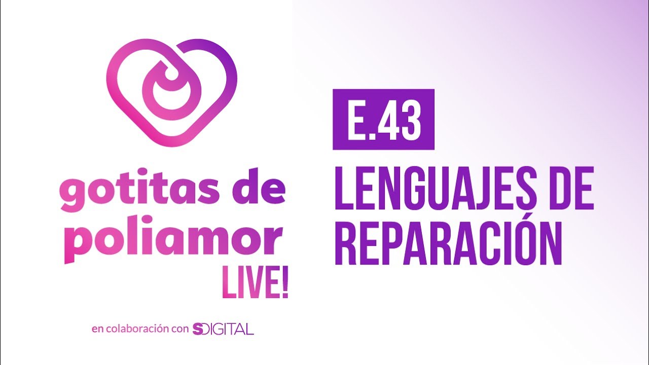 E43. Lenguajes de reparación - Gotitas de Poliamor LIVE!