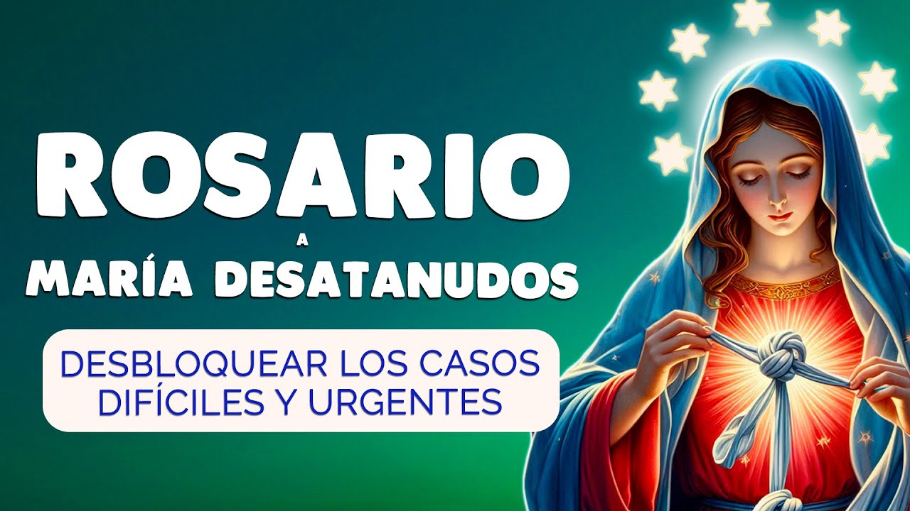 🙏 ROSARIO a MARÍA DESATANUDOS 🙏 Oración que Desbloquea los Casos Difíciles