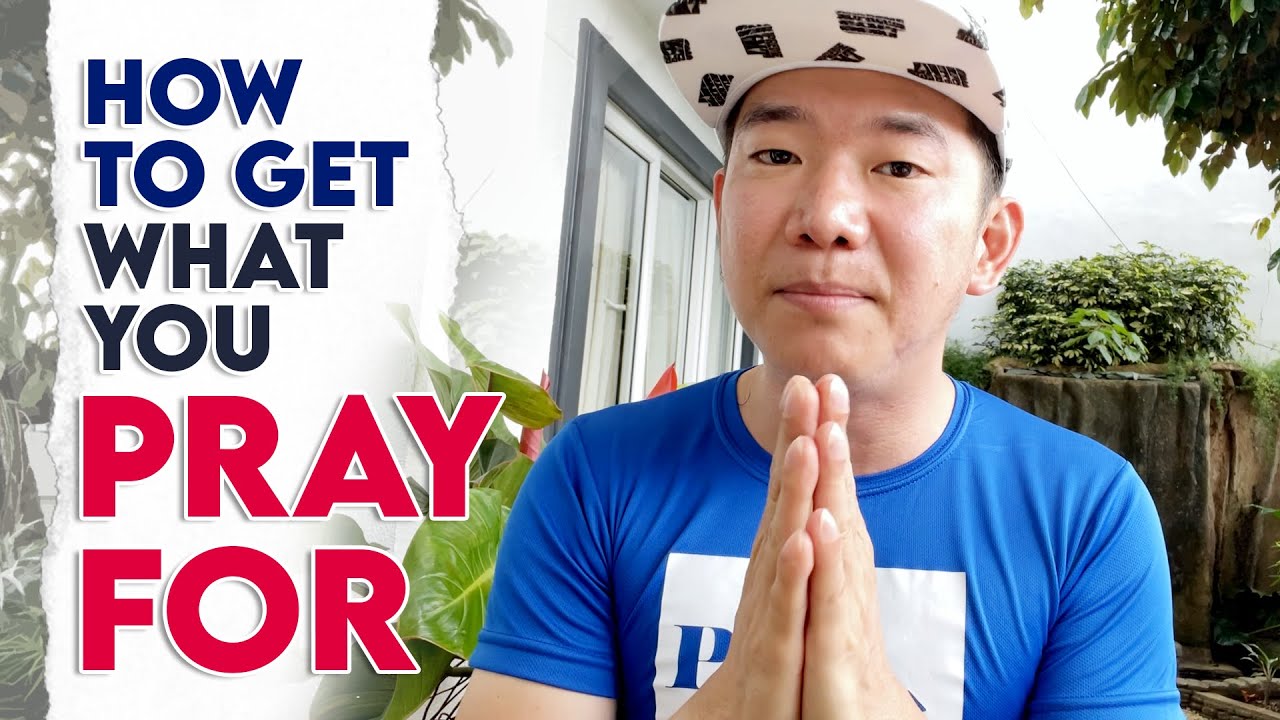 HOW TO GET WHAT YOU PRAY FOR