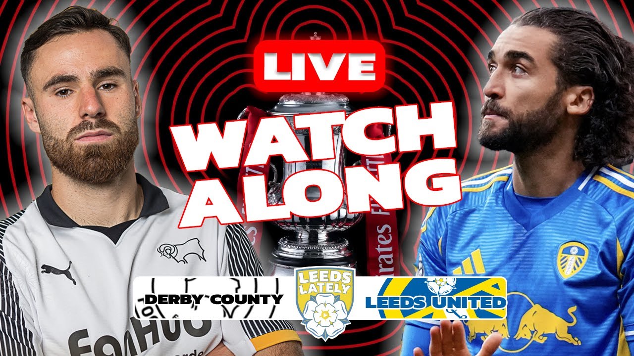 FA CUP LIVE! DERBY COUNTY VS LEEDS UNITED! WATCHALONG WITH ANALYSIS!