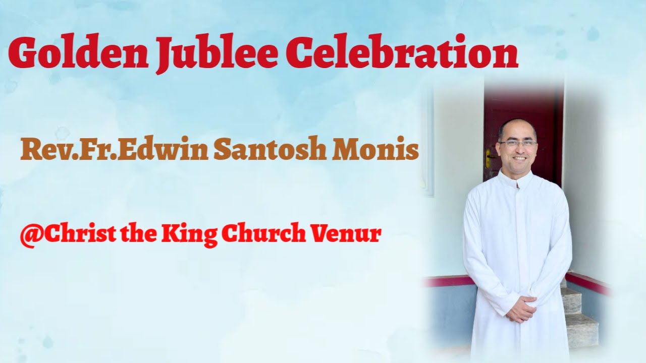 Golden Jublee Celebration II Rev.Fr.Edwin Santosh Monis II Christ the King Church Venur
