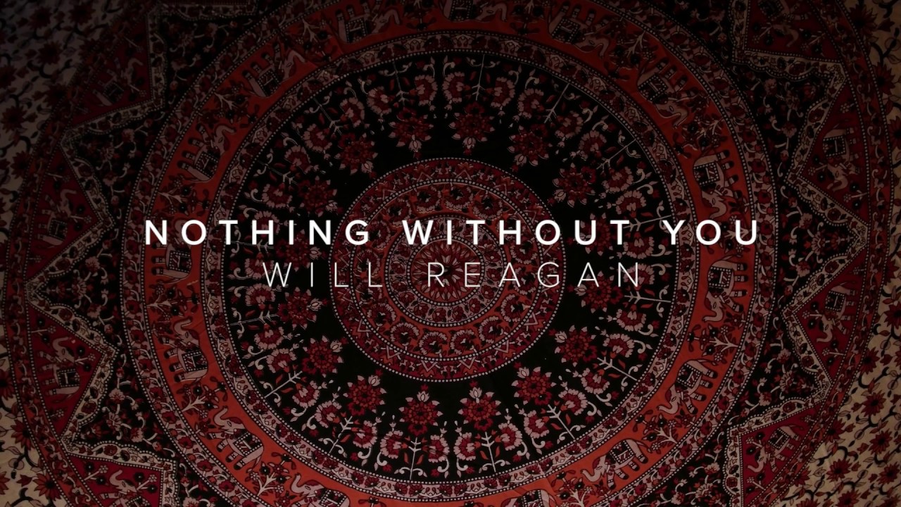 Nothing Without You (feat. Will Reagan)