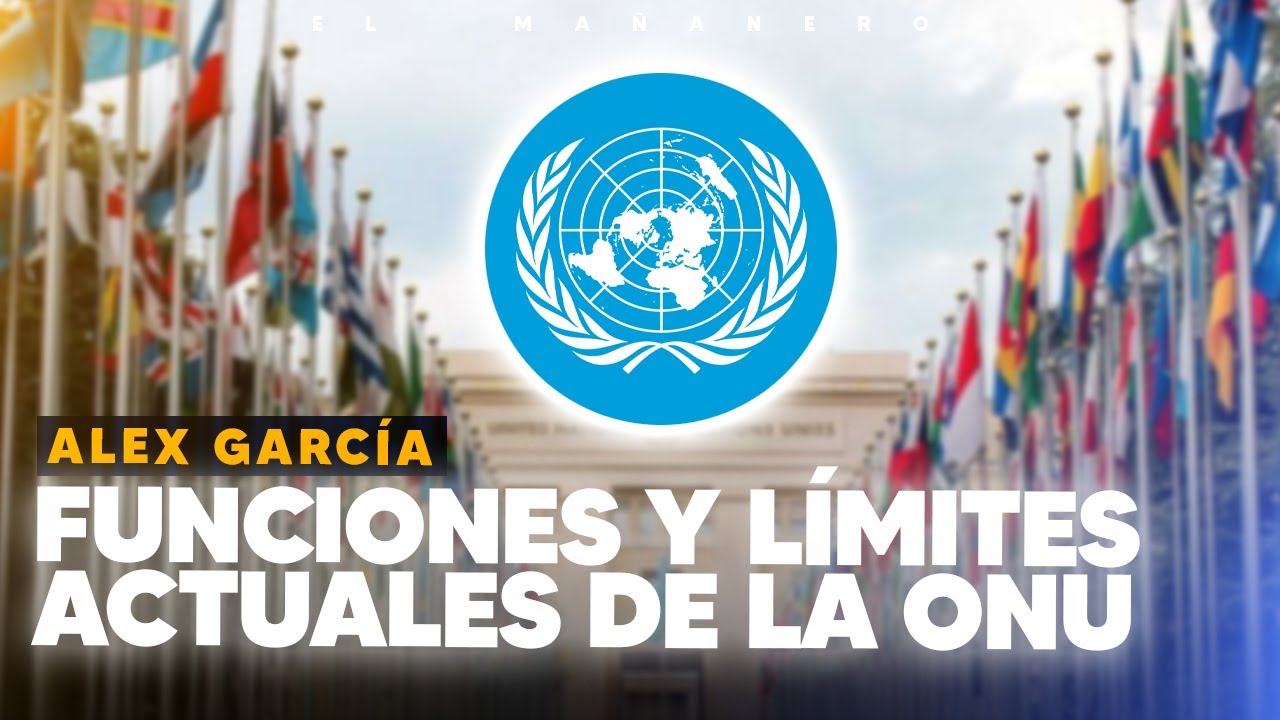Funciones y límites actuales de la ONU ante los conflictos actuales - Alex Garcia