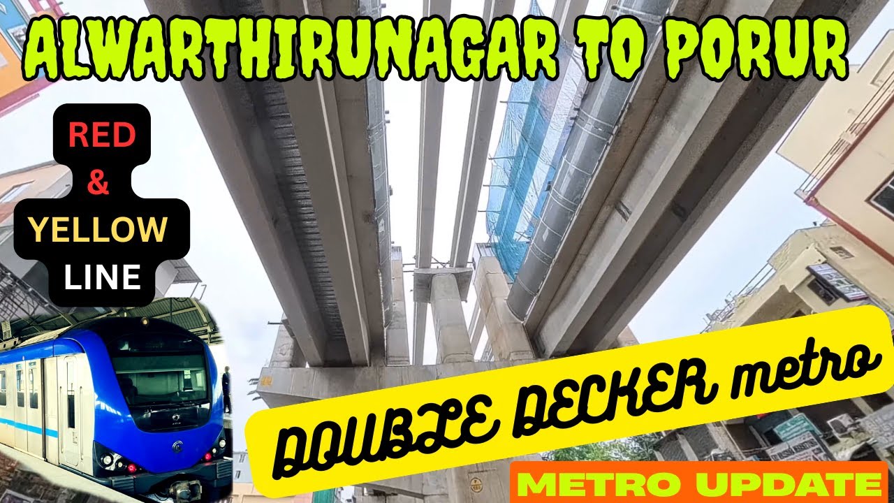 ஆழ்வார்திருநகர் to போரூர்|மெட்ரோ work update|Alwarthirunagar to Porur|Double decker Metro work updat