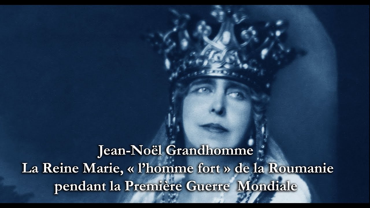 Jean-Noël Grandhomme - La Reine Marie « l’homme fort » de la Roumanie pendant la Grande Guerre 2