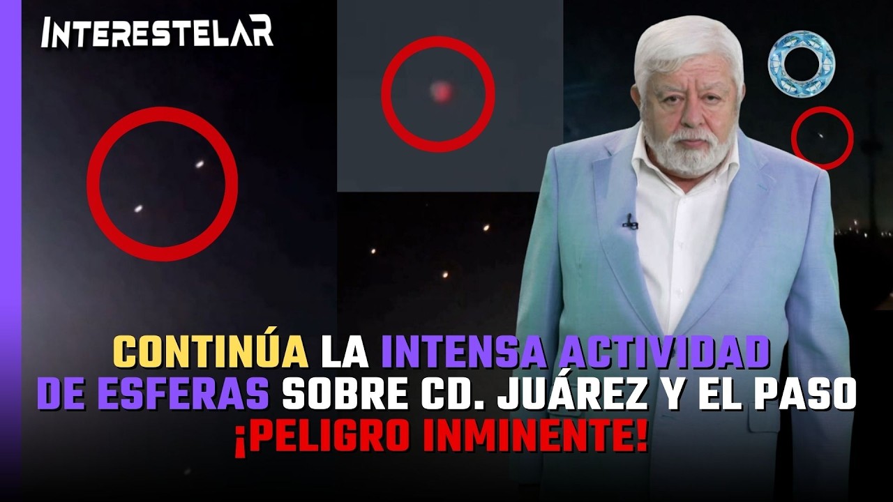 Contin&uacute;a la intensa actividad de ESFERAS sobre Cd. Ju&aacute;rez y El Paso. &iexcl;Peligro Inminente! 🛸