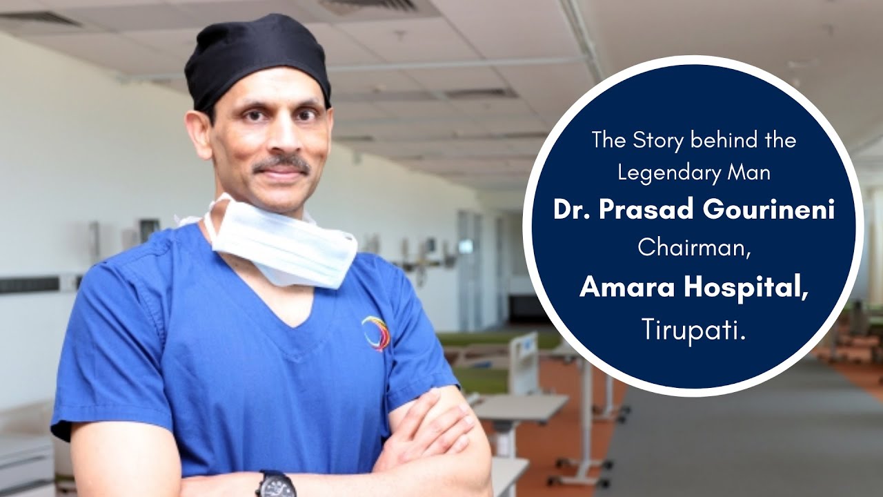 The Story behind the Legendary Man Dr. Prasad Gourineni | Chairman, Amara Hospital, Tirupati.