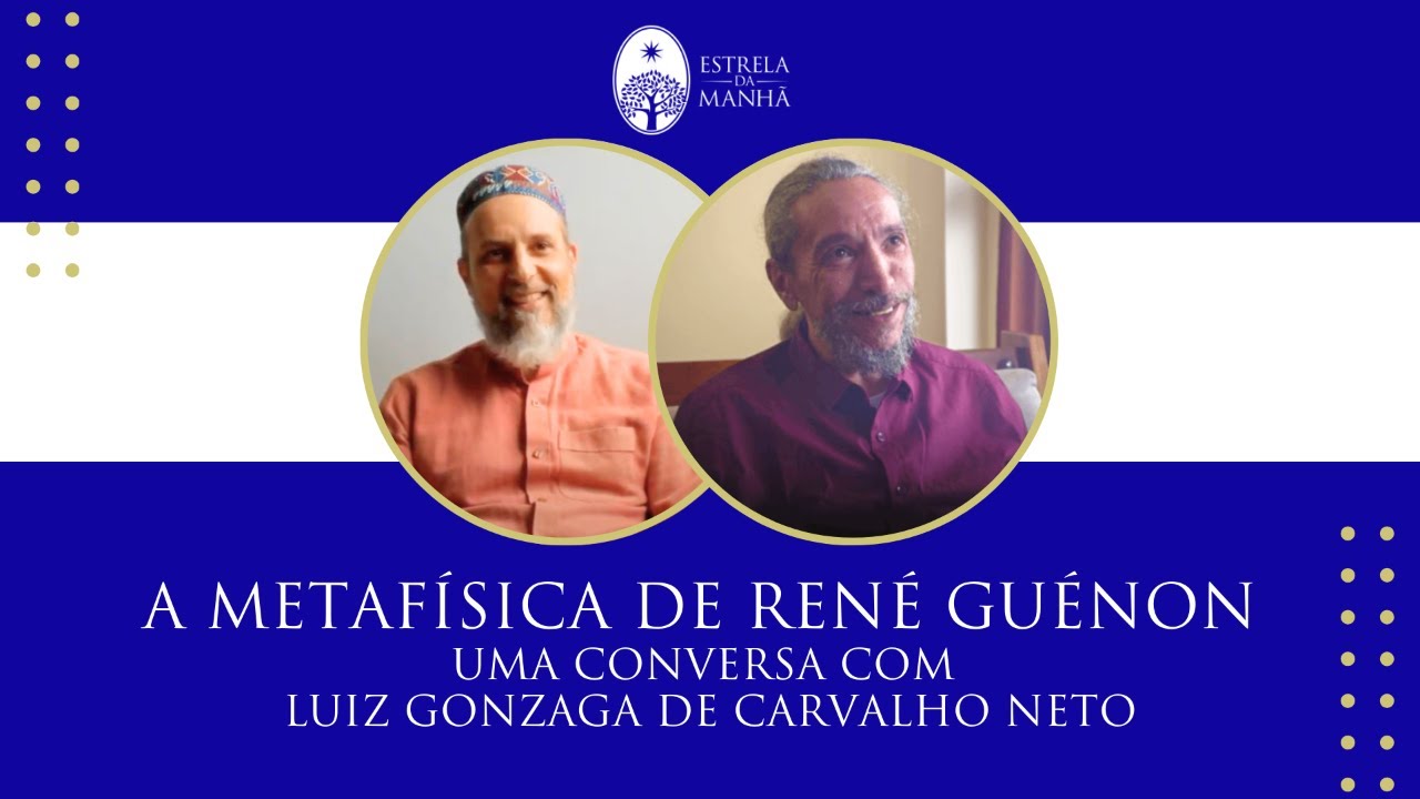A Metafísica de René Guénon: Uma Conversa com  Luiz Gonzaga de Carvalho Neto