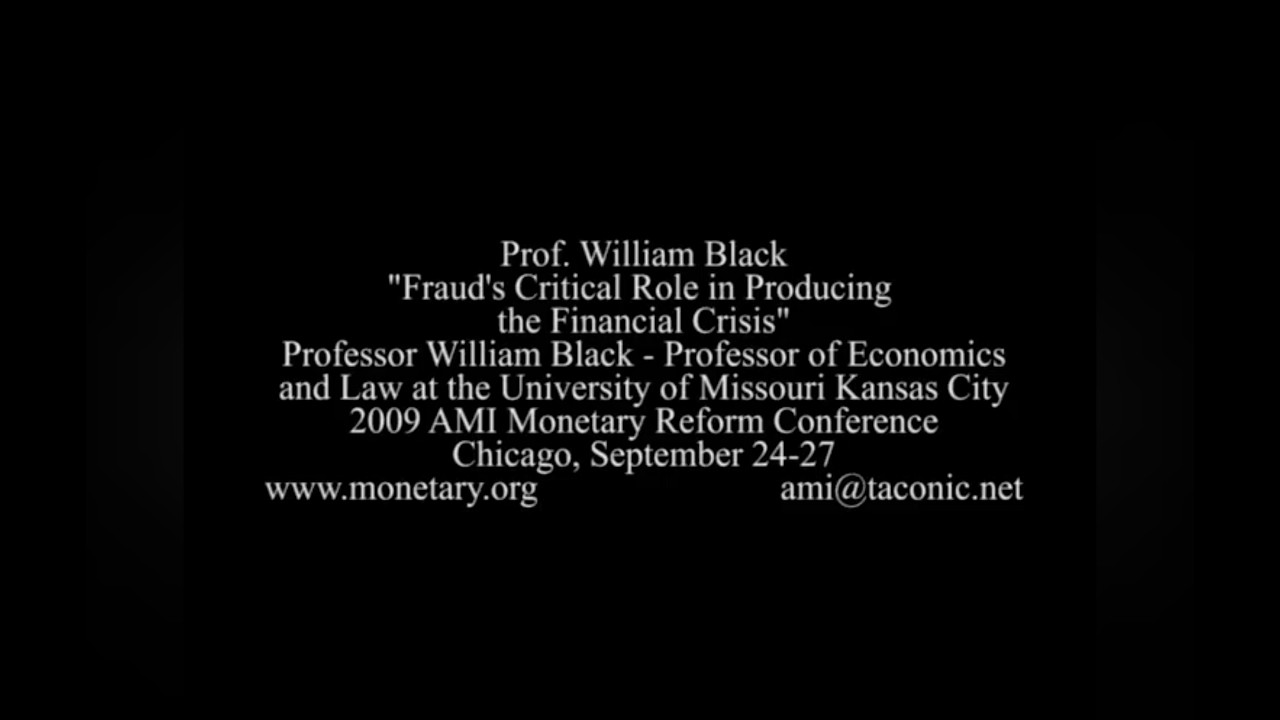 2009 AMI Conf. William Black: Fraud's Critical Role in Producing the Financial Crisis