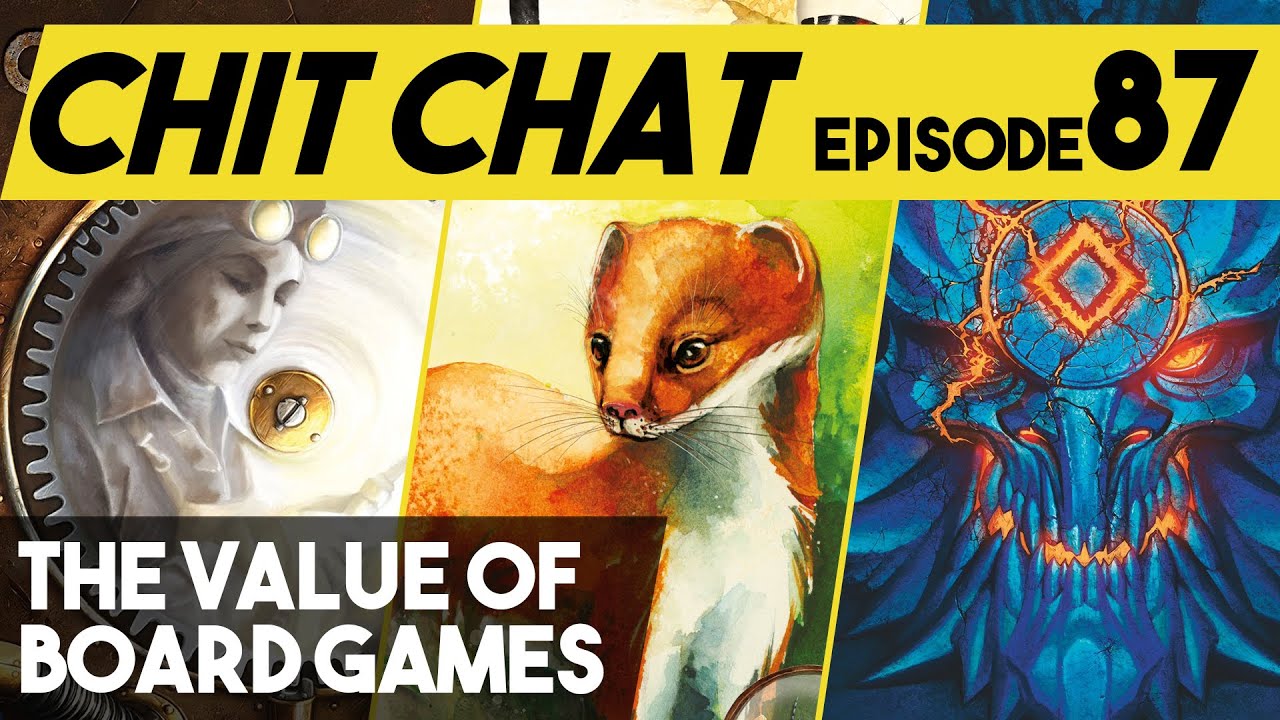Are Board Games Worth It? -- Chit Chat Episode 87