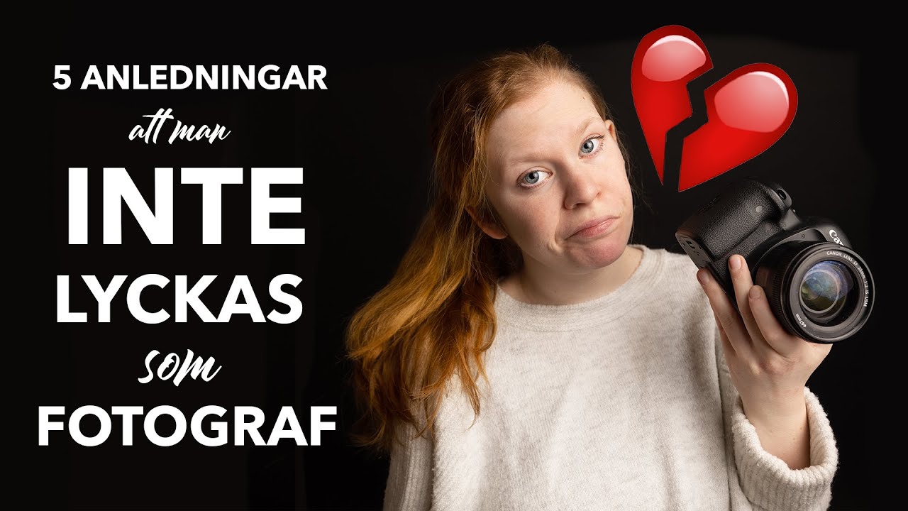 5 ANLEDNINGAR att man INTE LYCKAS SOM FOTOGRAF