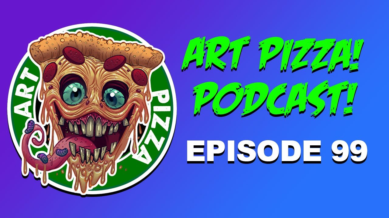 Art Pizza! Podcast! LIVE! Episode 99!