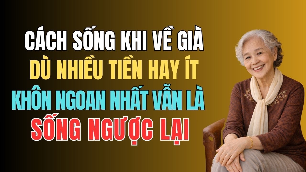 Tuổi Xế Chiều, Dù Giàu Hay Nghèo, Người Khôn Ngoan Đều Chọn Cách Sống “Ngược Lại” .
