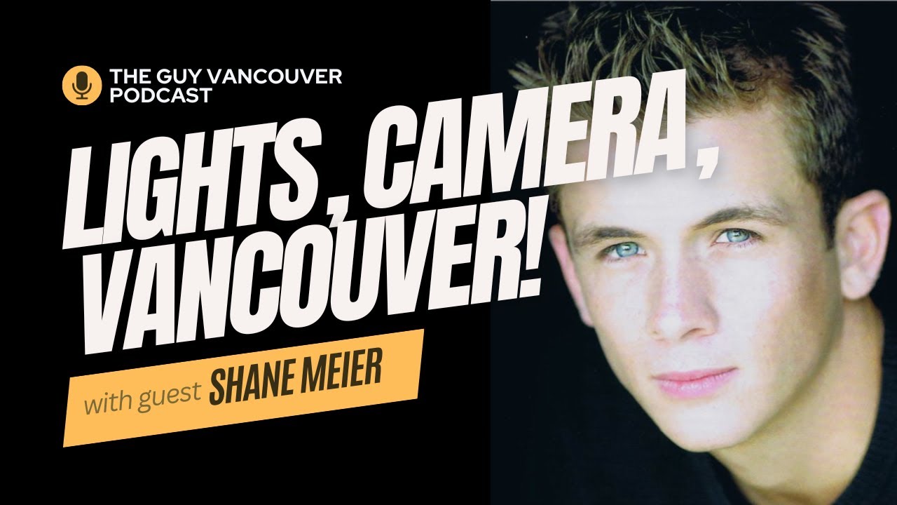 Shane Meier: Lights, Camera, Vancouver! | The Guy Vancouver Episode 5