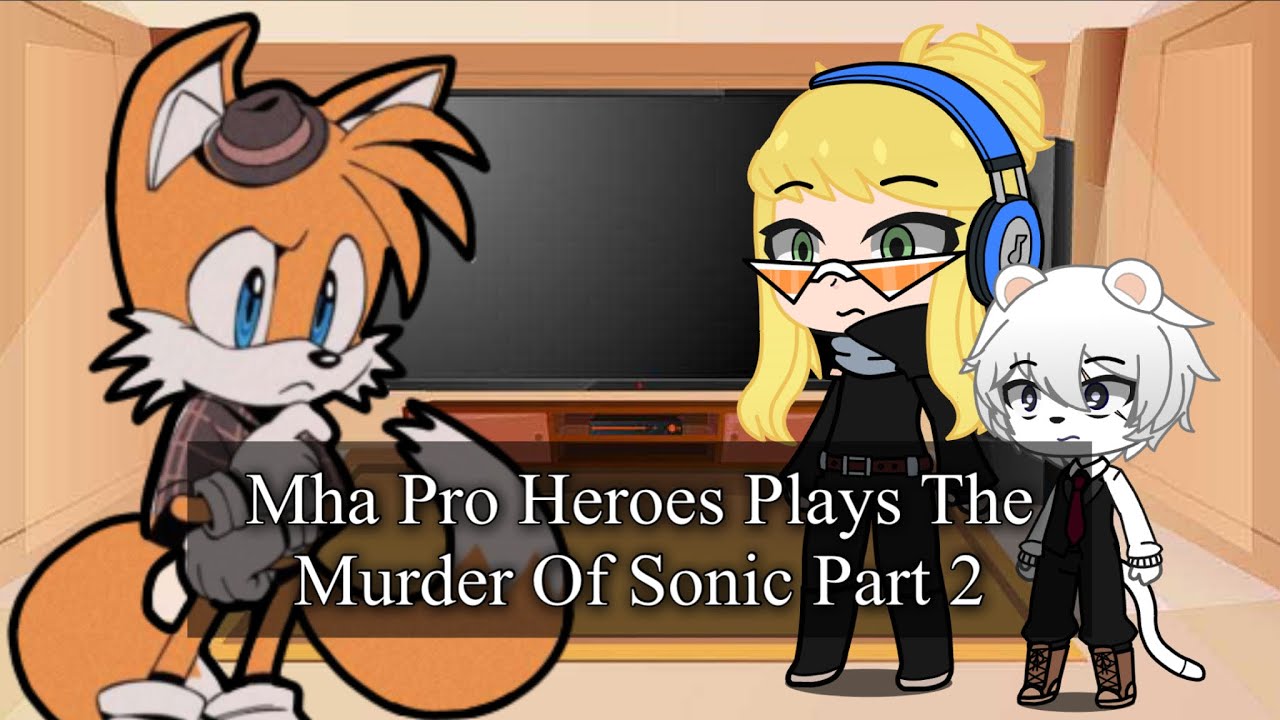 Mha Pro Heroes Plays The Murder Of Sonic Part 2 (gacha club)