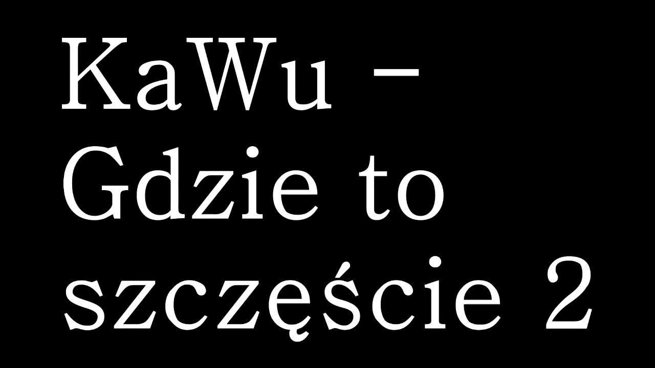 KaWu - Gdzie to szczęście 2 + tekst