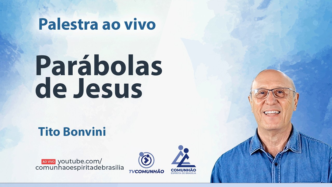 PARÁBOLAS DE JESUS - Tito Bonvini [PALESTRA ESPÍRITA]
