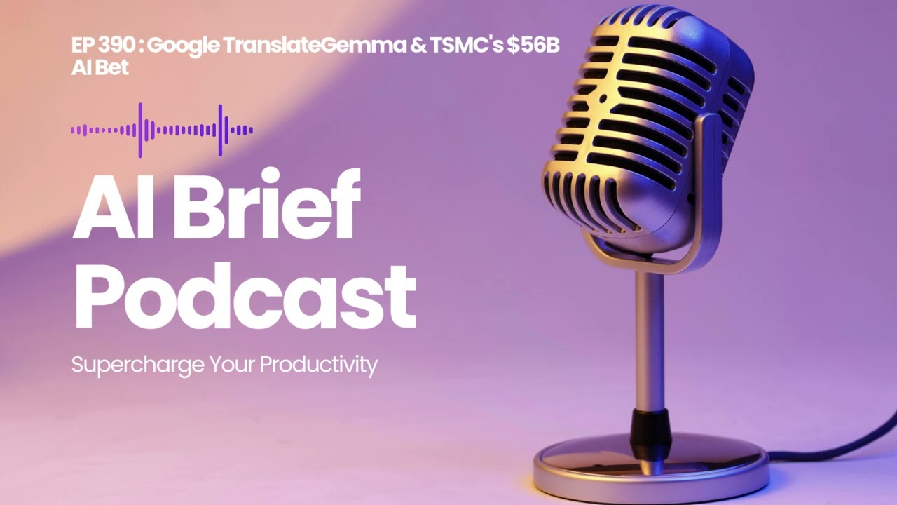 EP 390 : Google TranslateGemma & TSMC's $56B AI Bet