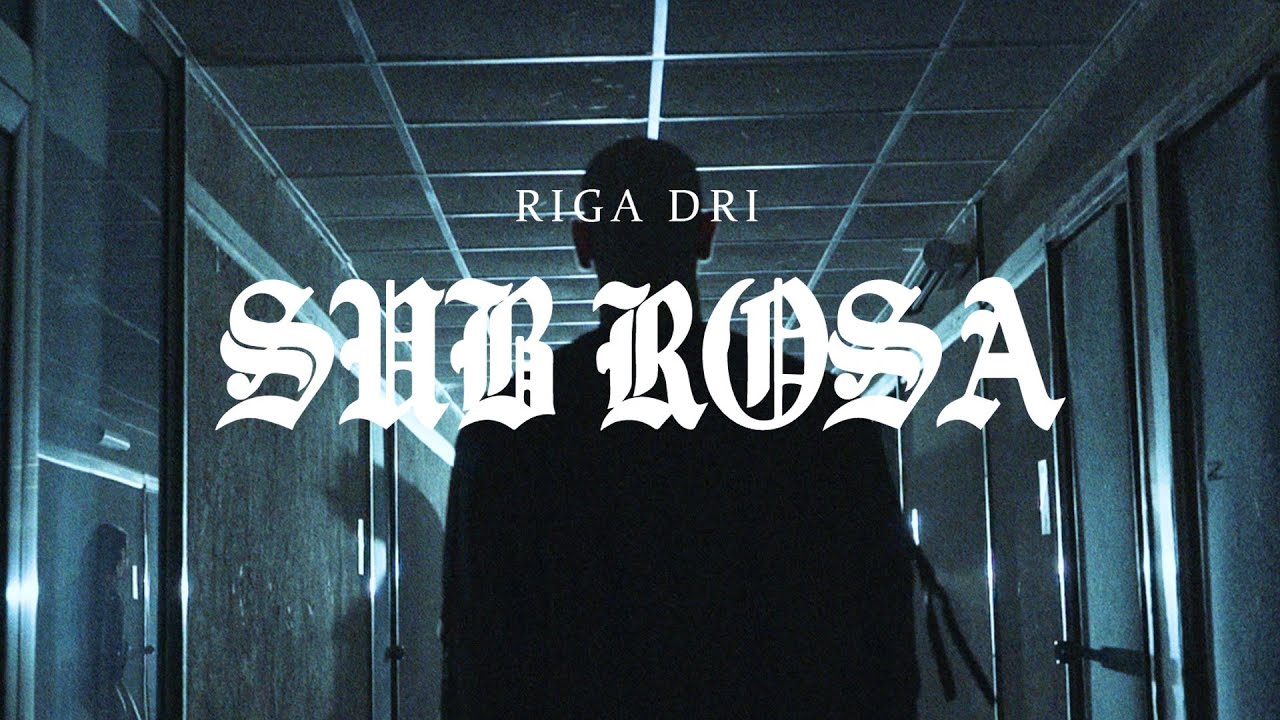 RIGA DRI -  SUB-ROSA (OFFICIAL VIDEO)