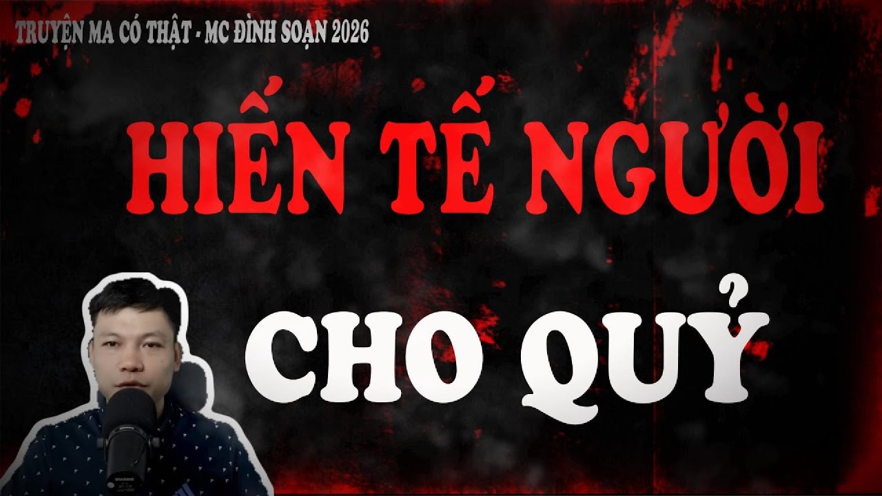 Truyện Ma Đình Soạn 2026 : HIẾN TẾ NGƯỜI CHO QUỶ - Kẻ Tự Xưng Sứ Giả Trời Đòi Mạng Người