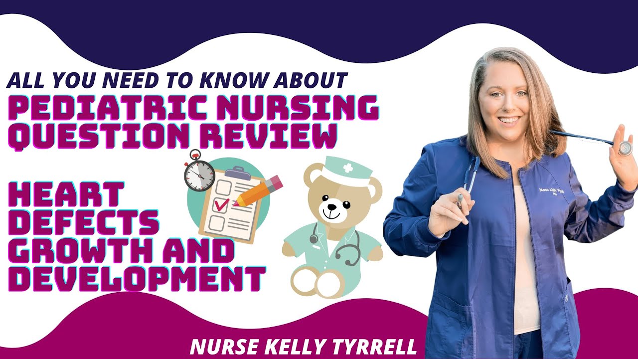 Pediatric Nursing Question Review | Heart Defects Growth and Development