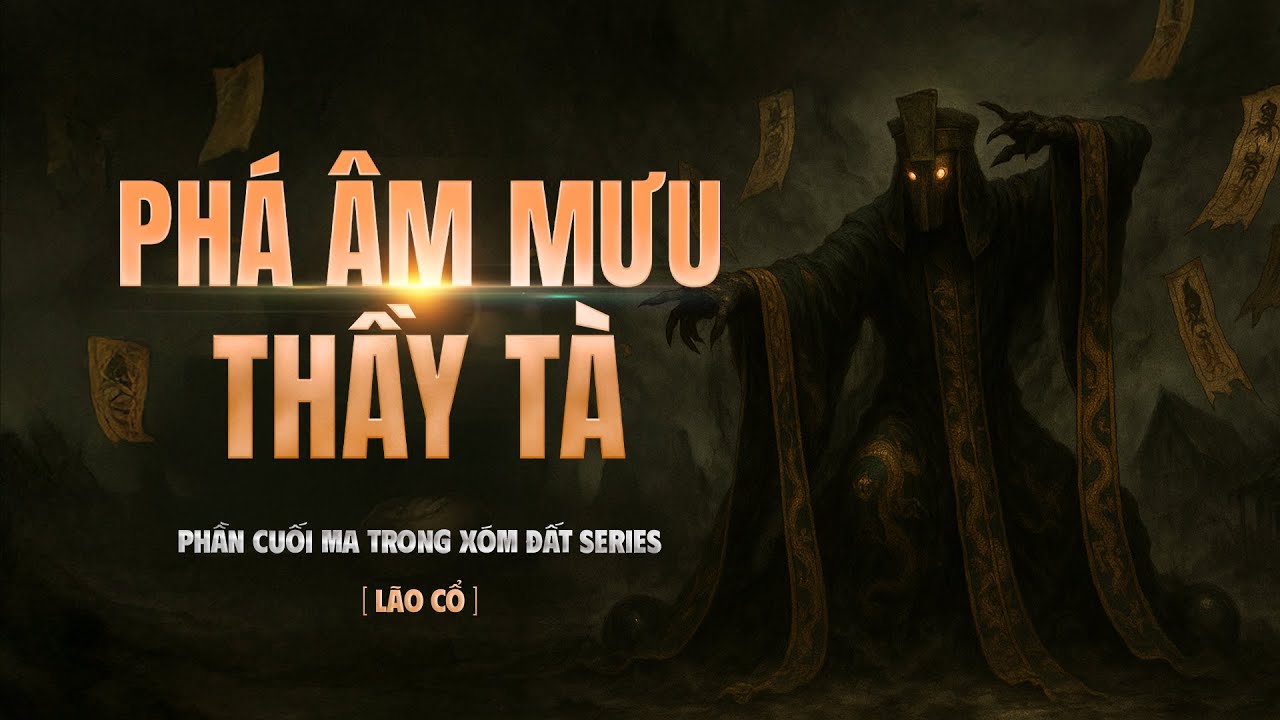 PHÁ ÂM MƯU THẦY TÀ - Series truyện ma 